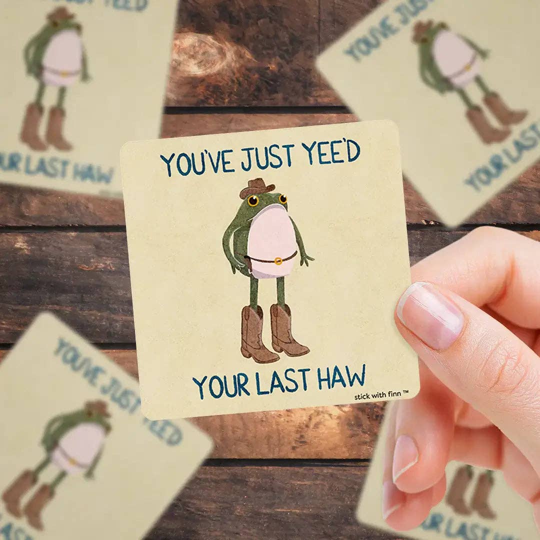 You’ve Just Yee’d Your Last Haw Frogson Sticker