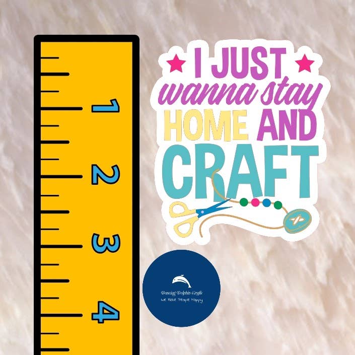 I Just Wanna Stay Home and Craft Sticker