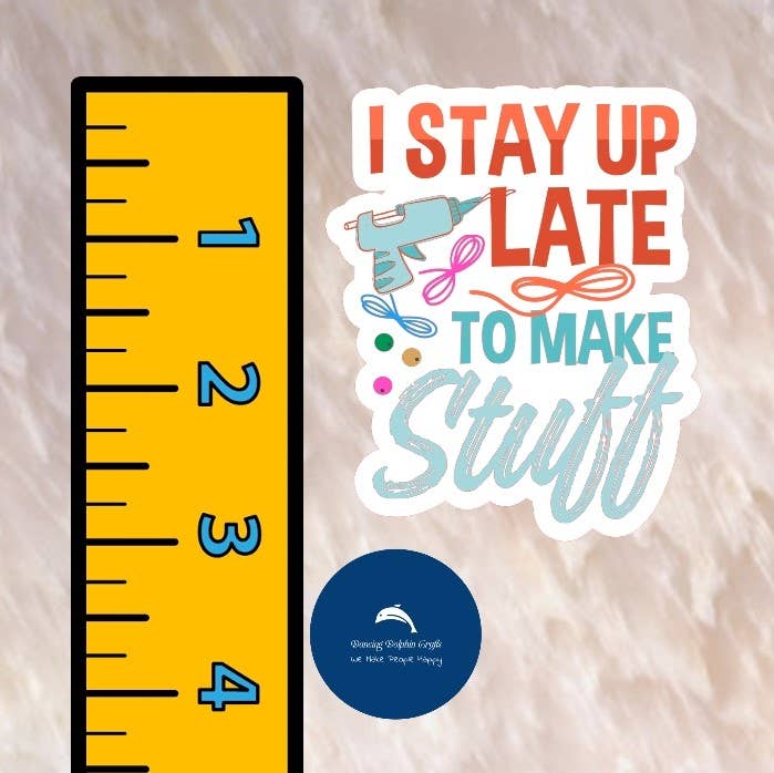 I Stay Up Late to Make Stuff Sticker