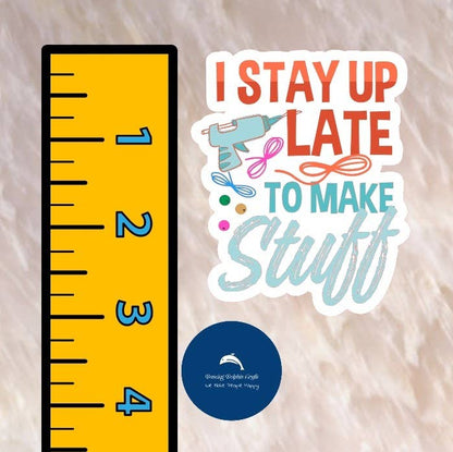 I Stay Up Late to Make Stuff Sticker