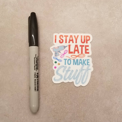 I Stay Up Late to Make Stuff Sticker