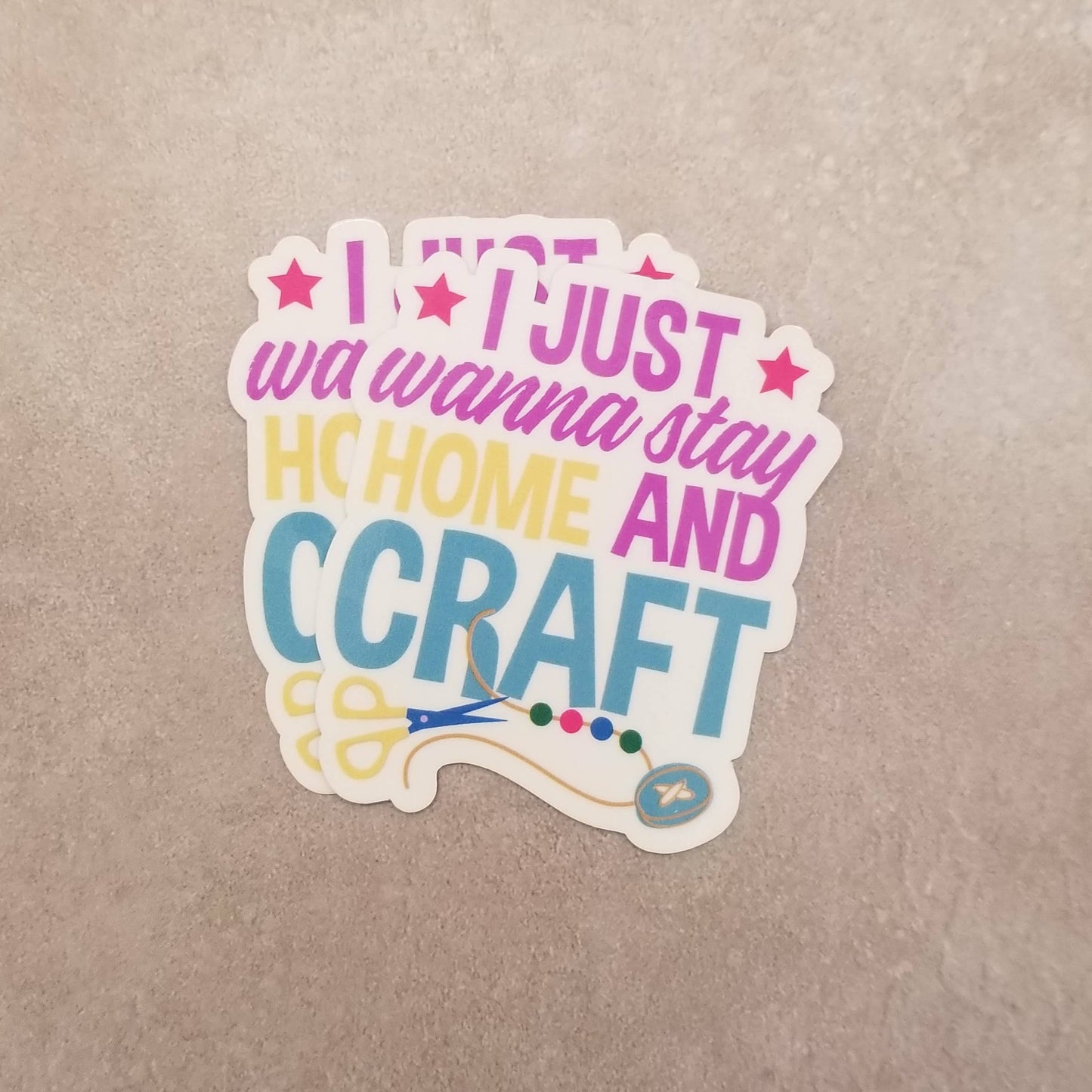 I Just Wanna Stay Home and Craft Sticker