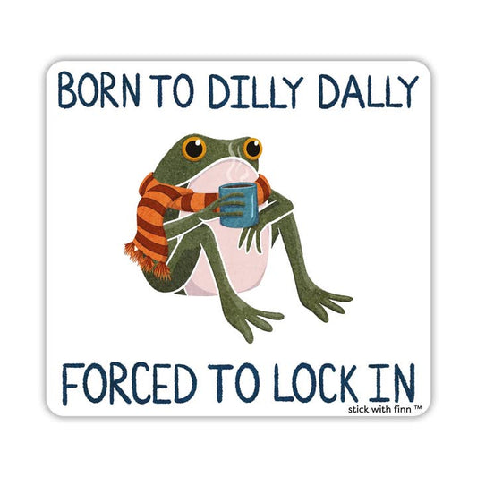 Born to Dilly Dally Sticker