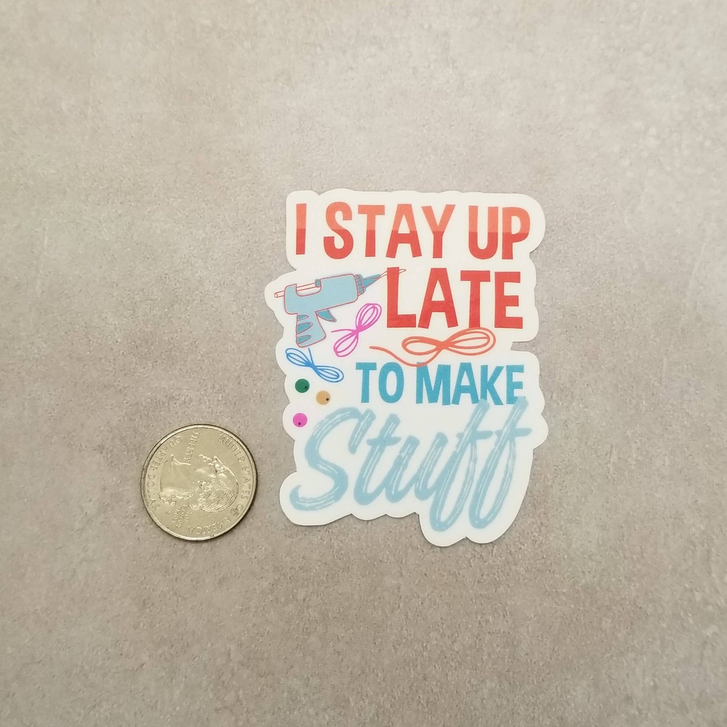 I Stay Up Late to Make Stuff Sticker