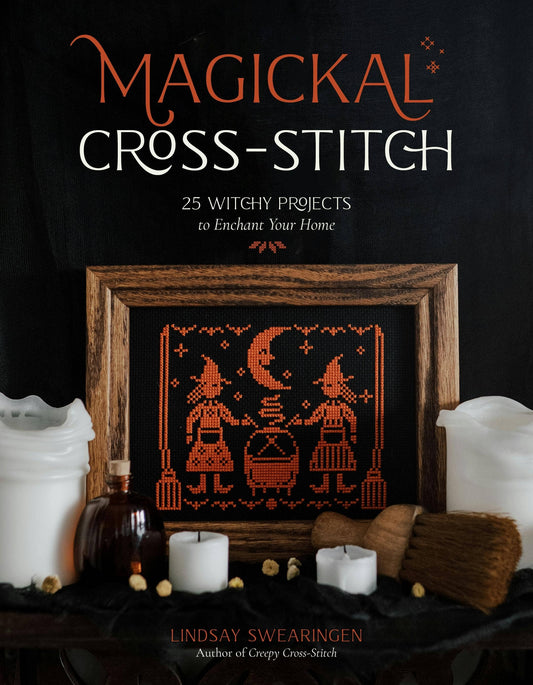 Magickal Cross-Stitch 25 Witchy Home Enchantment Projects