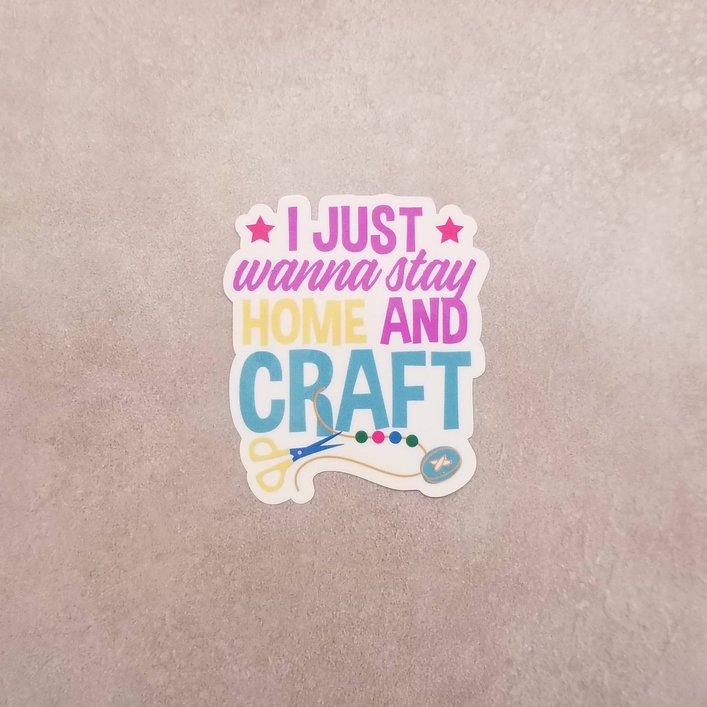 I Just Wanna Stay Home and Craft Sticker