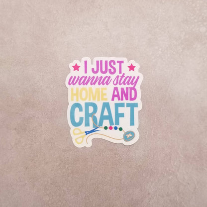 I Just Wanna Stay Home and Craft Sticker