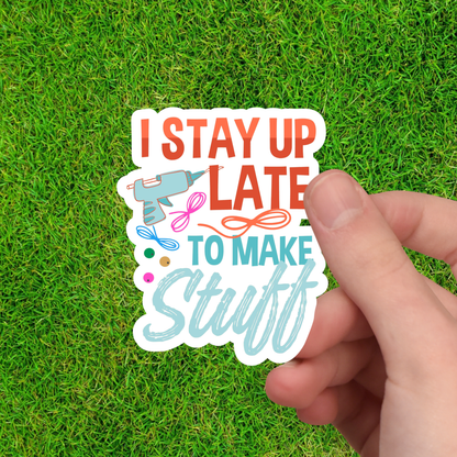 I Stay Up Late to Make Stuff Sticker