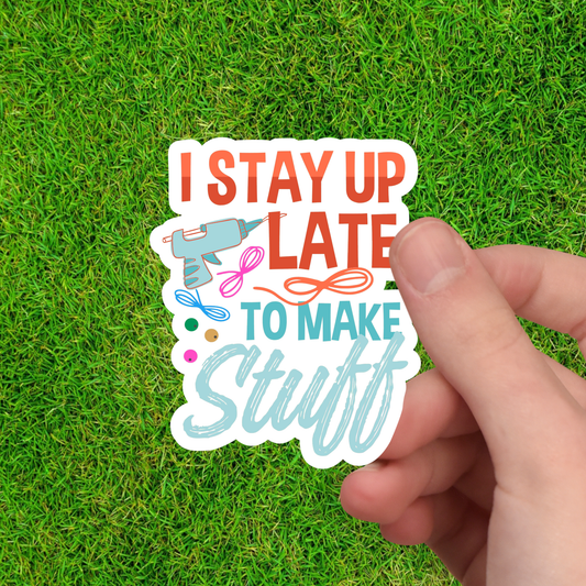 I Stay Up Late to Make Stuff Sticker