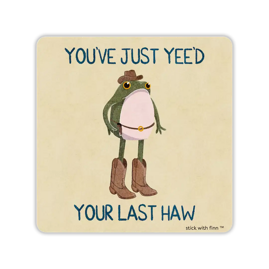 You’ve Just Yee’d Your Last Haw Frogson Sticker