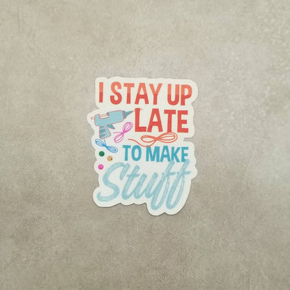 I Stay Up Late to Make Stuff Sticker