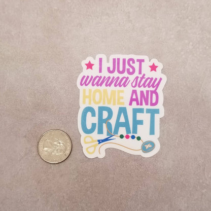 I Just Wanna Stay Home and Craft Sticker