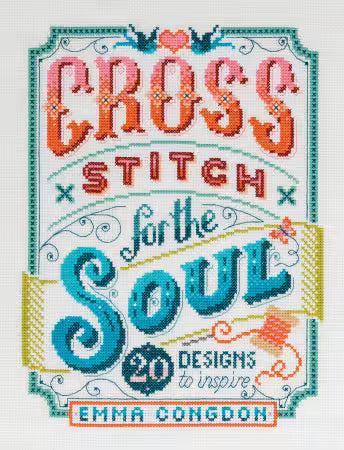 Cross Stitch For The Soul: 20 Designs To Inspire Book