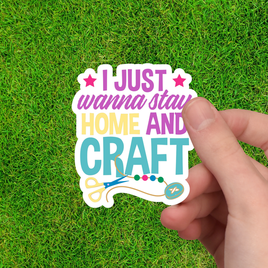 I Just Wanna Stay Home and Craft Sticker