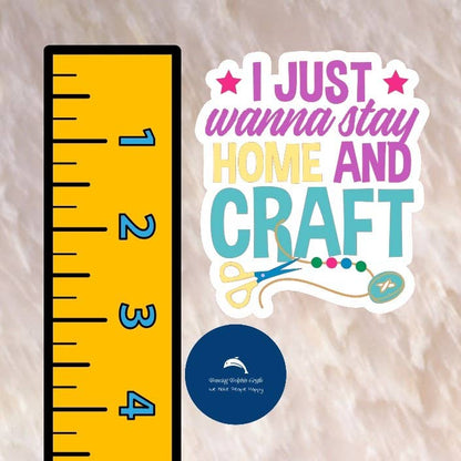 I Just Wanna Stay Home and Craft Sticker