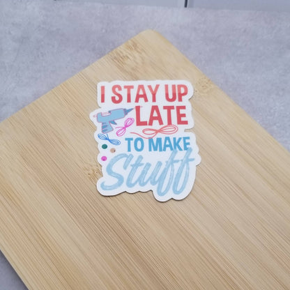 I Stay Up Late to Make Stuff Sticker